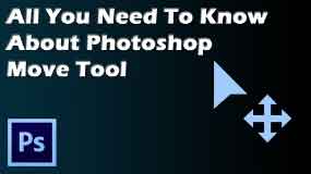 All You Need To Know About Photoshop Move Tool