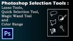 Photoshop Selection Tools : Lasso Tools, Quick Selection Tool, Magic Wand Tool and Color Range